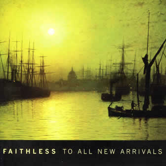 Группа Faithless альбом To All New Arrivals (2006)