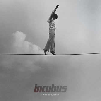Группа Incubus альбом If Not Now, When? (2011)