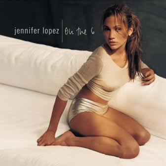 Исполнительница Jennifer Lopez альбом On The 6 (1999)