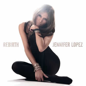 Исполнительница Jennifer Lopez альбом Rebirth (2005)