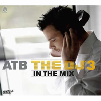 Исполнитель ATB альбом The DJ 3 In The Mix (2006)